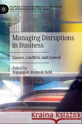 Managing Disruptions in Business: Causes, Conflicts, and Control Rajagopal                                Ramesh Behl 9783030797089