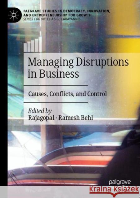 Managing Disruptions in Business: Causes, Conflicts, and Control Rajagopal                                Ramesh Behl 9783030797119