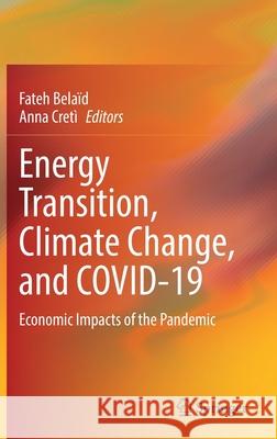 Energy Transition, Climate Change, and Covid-19: Economic Impacts of the Pandemic Bela Anna Cret 9783030797126 Springer