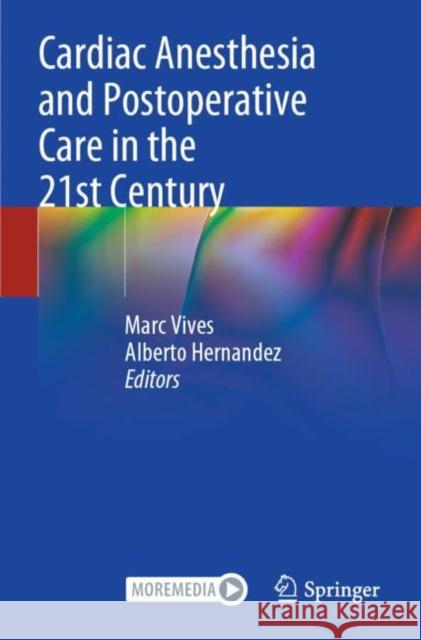 Cardiac Anesthesia and Postoperative Care in the 21st Century Marc Vives Alberto Hernandez 9783030797232 Springer