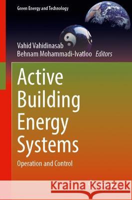 Active Building Energy Systems: Operation and Control Vahid Vahidinasab Behnam Mohammadi-Ivatloo 9783030797416