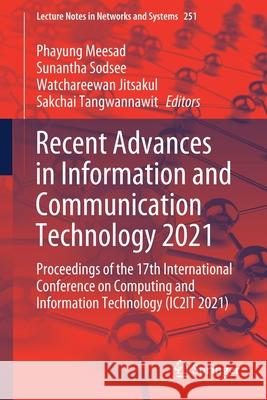Recent Advances in Information and Communication Technology 2021: Proceedings of the 17th International Conference on Computing and Information Techno Phayung Meesad Sunantha Sodsee Watchareewan Jitsakul 9783030797560