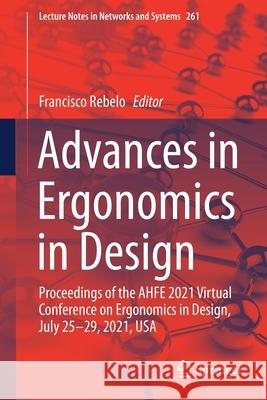 Advances in Ergonomics in Design: Proceedings of the Ahfe 2021 Virtual Conference on Ergonomics in Design, July 25-29, 2021, USA Francisco Rebelo 9783030797591