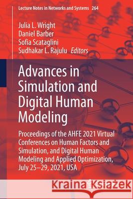 Advances in Simulation and Digital Human Modeling: Proceedings of the Ahfe 2021 Virtual Conferences on Human Factors and Simulation, and Digital Human Julia L. Wright Daniel Barber Sofia Scataglini 9783030797621 Springer