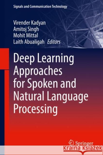 Deep Learning Approaches for Spoken and Natural Language Processing Virender Kadyan Amitoj Singh Mohit Mittal 9783030797775