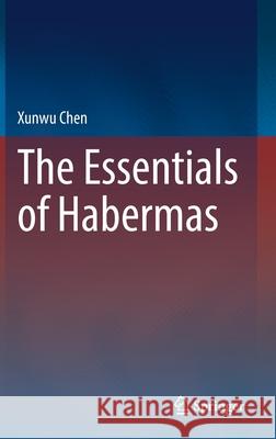 The Essentials of Habermas Xunwu Chen 9783030797935 Springer