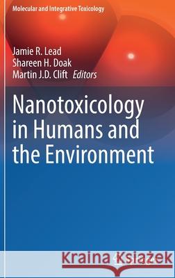 Nanotoxicology in Humans and the Environment Jamie Lead Shareen Doak Martin Clift 9783030798079 Springer