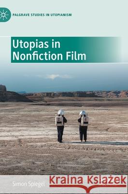 Utopias in Nonfiction Film Simon Spiegel 9783030798222 Palgrave MacMillan