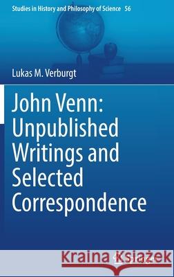 John Venn: Unpublished Writings and Selected Correspondence Lukas M. Verburgt 9783030798284 Springer