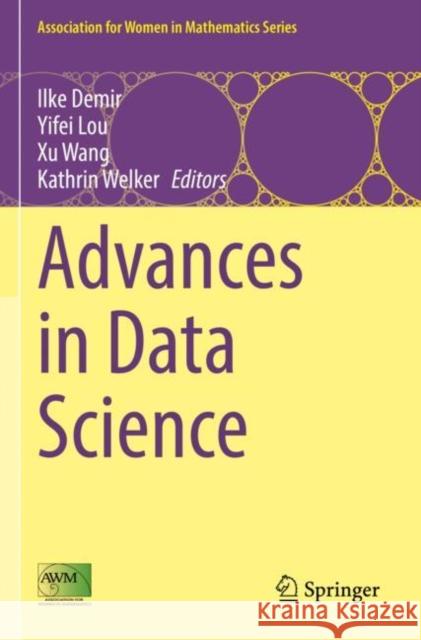 Advances in Data Science Ilke Demir Yifei Lou Xu Wang 9783030798932 Springer