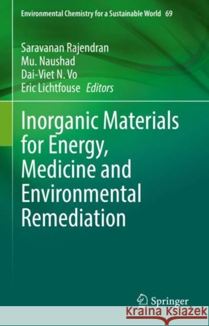 Inorganic Materials for Energy, Medicine and Environmental Remediation Saravanan Rajendran Mu Naushad Dai-Viet N. Vo 9783030798987