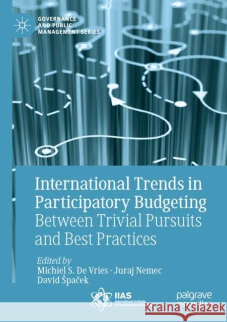 International Trends in Participatory Budgeting: Between Trivial Pursuits and Best Practices Michiel S. D Juraj Nemec David Spaček 9783030799328 Palgrave MacMillan