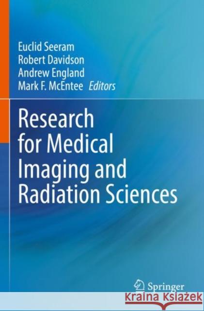 Research for Medical Imaging and Radiation Sciences Euclid Seeram Robert Davidson Andrew England 9783030799588 Springer