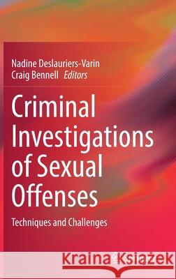 Criminal Investigations of Sexual Offenses: Techniques and Challenges Nadine Deslauriers-Varin Craig Bennell 9783030799670 Springer