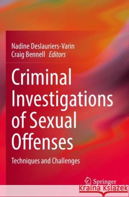 Criminal Investigations of Sexual Offenses: Techniques and Challenges Nadine Deslauriers-Varin Craig Bennell 9783030799700 Springer