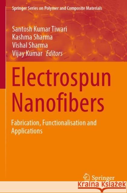 Electrospun Nanofibers: Fabrication, Functionalisation and Applications Tiwari, Santosh Kumar 9783030799816