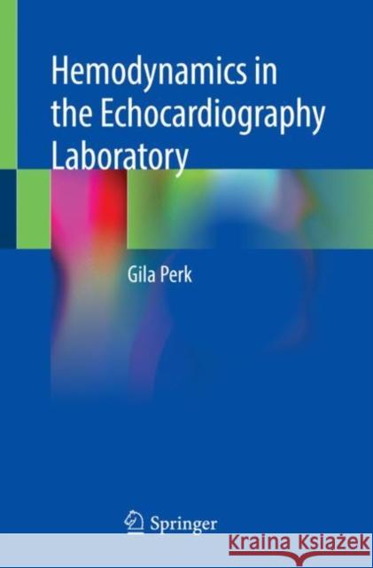 Hemodynamics in the Echocardiography Laboratory Gila Perk 9783030799939