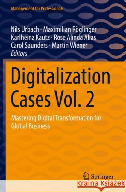 Digitalization Cases Vol. 2: Mastering Digital Transformation for Global Business Nils Urbach Maximilian R?glinger Karlheinz Kautz 9783030800055 Springer