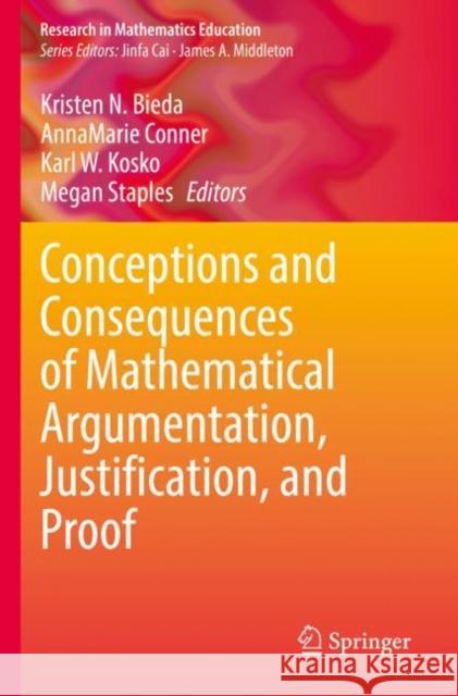 Conceptions and Consequences of Mathematical Argumentation, Justification, and Proof Kristen N. Bieda Annamarie Conner Karl W. Kosko 9783030800109 Springer