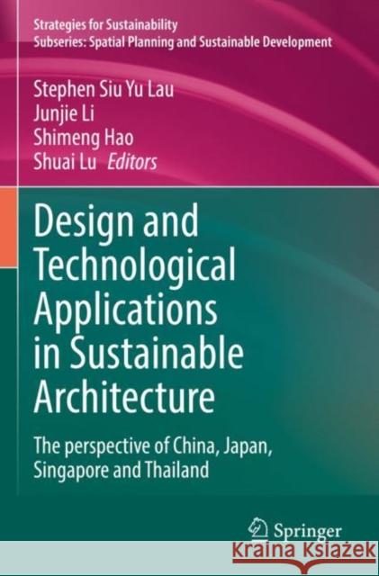 Design and Technological Applications in Sustainable Architecture: The Perspective of China, Japan, Singapore and Thailand Lau, Stephen Siu Yu 9783030800369 Springer International Publishing