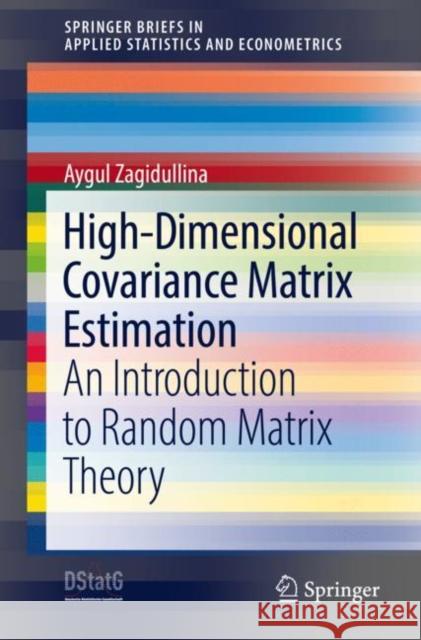 High-Dimensional Covariance Matrix Estimation: An Introduction to Random Matrix Theory Aygul Zagidullina 9783030800642 Springer