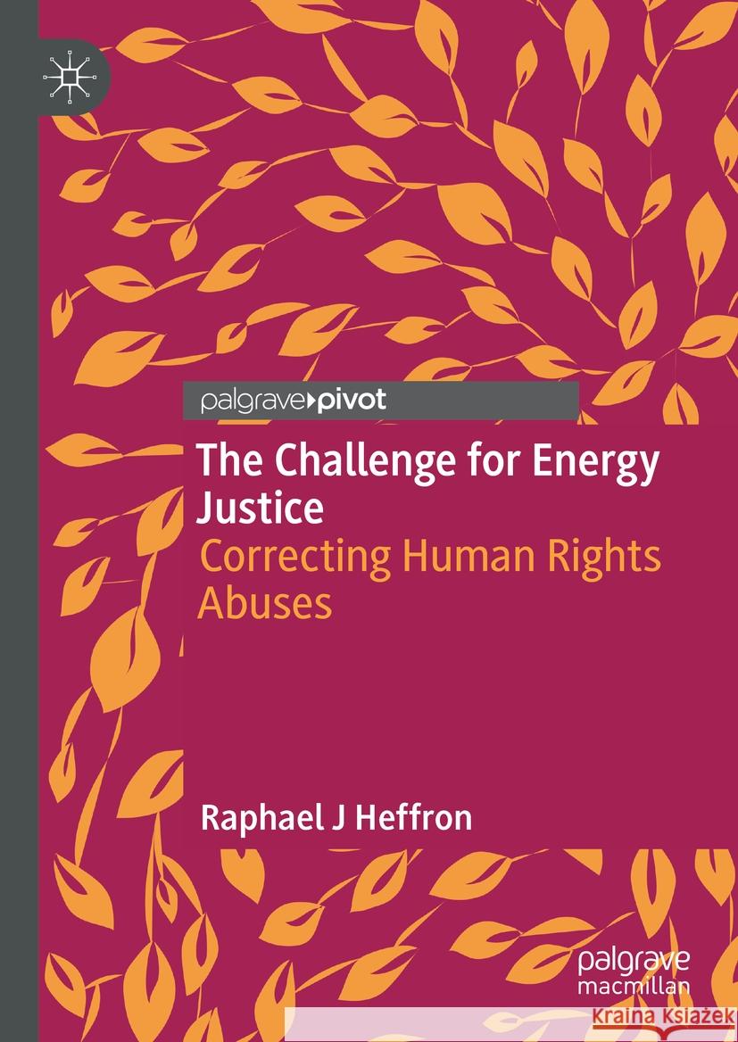 The Challenge for Energy Justice: Correcting Human Rights Abuses Raphael Heffron 9783030800963 Palgrave MacMillan