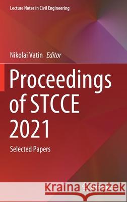 Proceedings of Stcce 2021: Selected Papers Nikolai Vatin 9783030801021 Springer