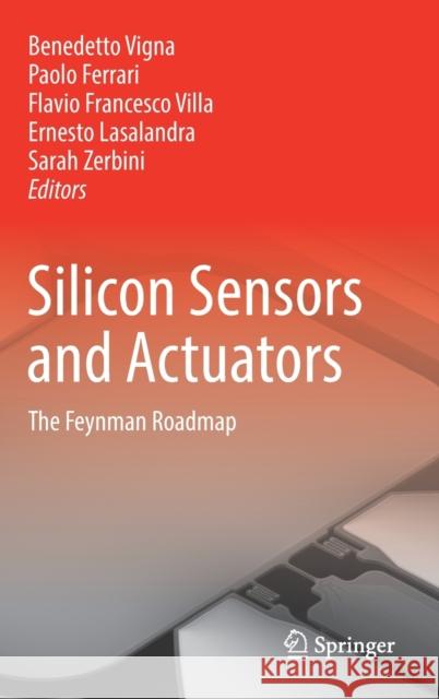 Silicon Sensors and Actuators: The Feynman Roadmap Benedetto Vigna Paolo Ferrari Flavio Francesco Villa 9783030801342 Springer