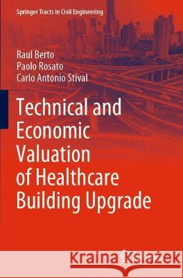 Technical and Economic Valuation of Healthcare Building Upgrade Raul Berto Paolo Rosato Carlo Antonio Stival 9783030801755