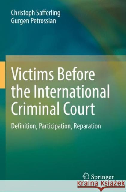 Victims Before the International Criminal Court: Definition, Participation, Reparation Safferling, Christoph 9783030801793 Springer International Publishing
