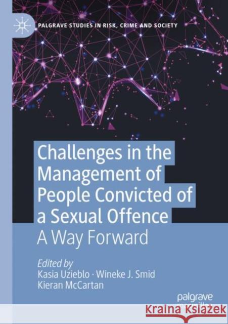 Challenges in the Management of People Convicted of a Sexual Offence: A Way Forward Uzieblo, Kasia 9783030802141 Springer Nature Switzerland AG