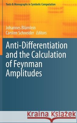 Anti-Differentiation and the Calculation of Feynman Amplitudes Bl Carsten Schneider 9783030802189