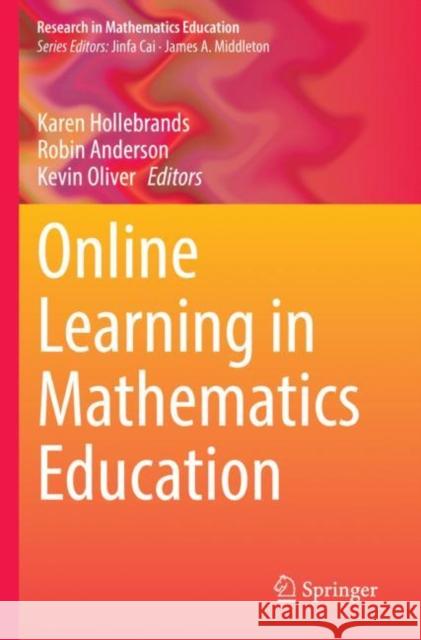 Online Learning in Mathematics Education Karen Hollebrands Robin Anderson Kevin Oliver 9783030802325