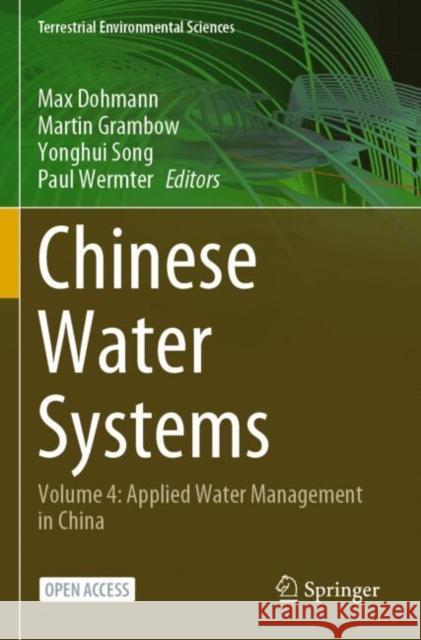 Chinese Water Systems: Volume 4: Applied Water Management in China Max Dohmann Martin Grambow Yonghui Song 9783030802363