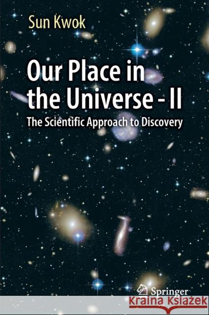 Our Place in the Universe - II: The Scientific Approach to Discovery Sun Kwok 9783030802592 Springer