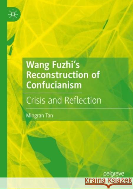 Wang Fuzhi's Reconstruction of Confucianism: Crisis and Reflection Tan, Mingran 9783030802653 Springer International Publishing