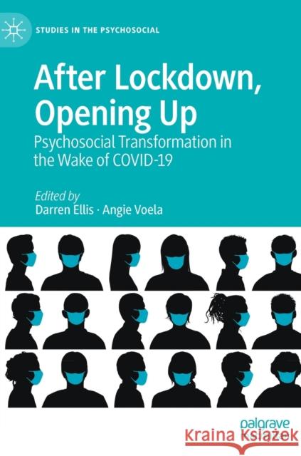 After Lockdown, Opening Up: Psychosocial Transformation in the Wake of Covid-19 Darren Ellis Angie Voela 9783030802776