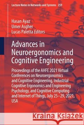 Advances in Neuroergonomics and Cognitive Engineering: Proceedings of the Ahfe 2021 Virtual Conferences on Neuroergonomics and Cognitive Engineering, Hasan Ayaz Umer Asgher Lucas Paletta 9783030802844