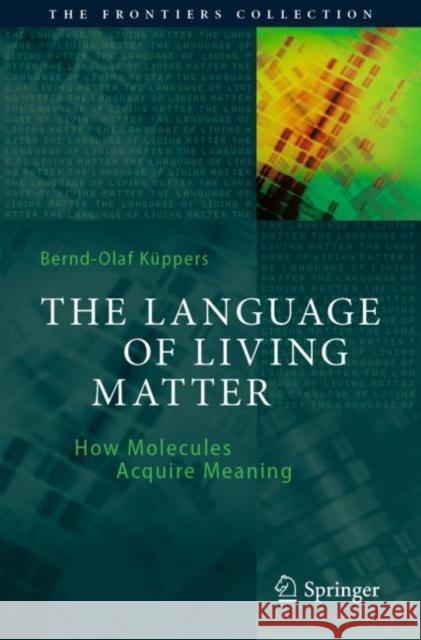 The Language of Living Matter Bernd-Olaf Kuppers 9783030803216 Springer Nature Switzerland AG