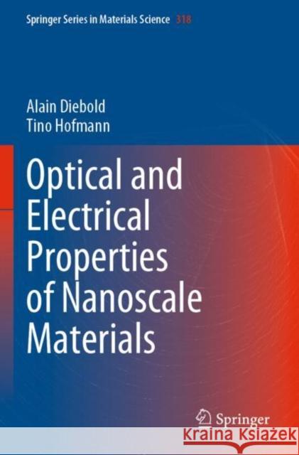 Optical and Electrical Properties of Nanoscale Materials Alain Diebold Tino Hofmann 9783030803254 Springer