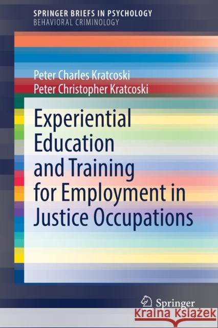 Experiential Education and Training for Employment in Justice Occupations Peter Charles Kratcoski Peter Christopher Kratcoski 9783030803308 Springer