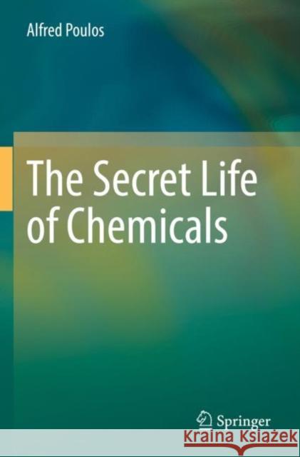 The Secret Life of Chemicals Alfred Poulos 9783030803407 Springer Nature Switzerland AG