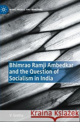 Bhimrao Ramji Ambedkar and the Question of Socialism in India V. Geetha 9783030803742