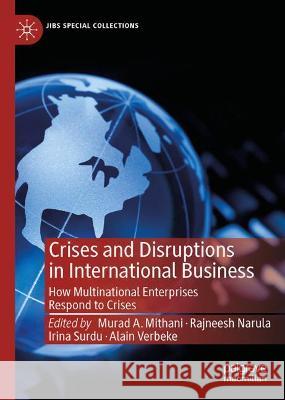 Crises and Disruptions in International Business: How Multinational Enterprises Respond to Crises Murad A. Mithani Rajneeh Narula Irina Surdu 9783030803827 Palgrave MacMillan