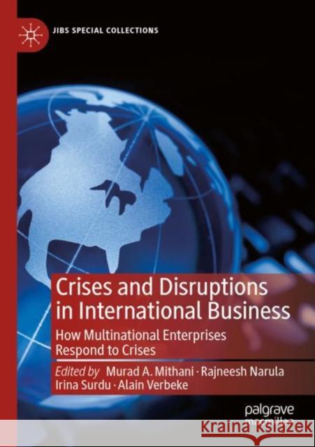 Crises and Disruptions in International Business: How Multinational Enterprises Respond to Crises Murad A. Mithani Rajneesh Narula Irina Surdu 9783030803858 Palgrave MacMillan