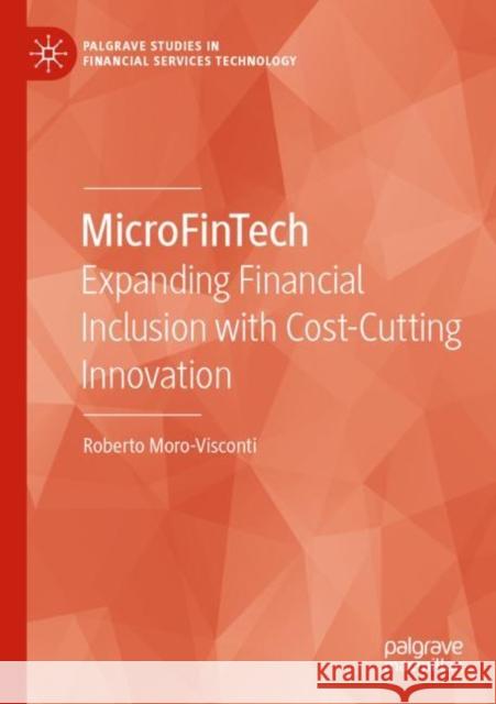 Microfintech: Expanding Financial Inclusion with Cost-Cutting Innovation Moro-Visconti, Roberto 9783030803964 Springer International Publishing