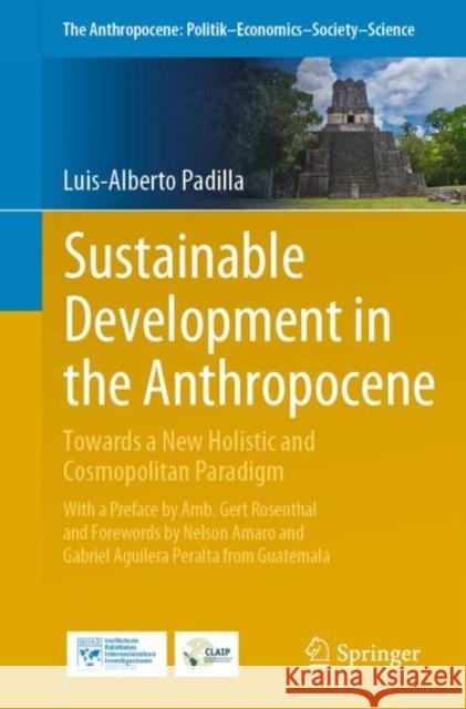 Sustainable Development in the Anthropocene: Towards a New Holistic and Cosmopolitan Paradigm Padilla, Luis-Alberto 9783030803988 Springer