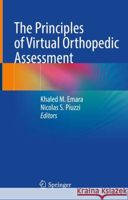 The Principles of Virtual Orthopedic Assessment Khaled M. Emara Nicolas S. Piuzzi 9783030804015 Springer Nature Switzerland AG