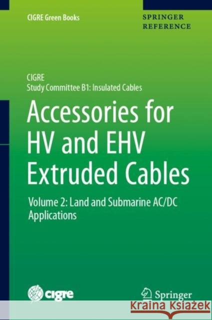 Accessories for Hv and Ehv Extruded Cables: Volume 2: Land and Submarine AC/DC Applications Argaut, Pierre 9783030804053 Springer