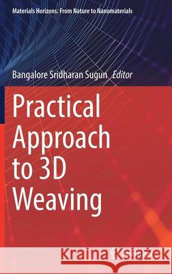 Practical Approach to 3D Weaving Bangalore Sridharan Sugun 9783030804237 Springer